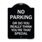 Signmission No Parking or Do You Really Think You Are That Special Heavy-Gauge Alum, 24" x 18", BW-1824-23614 A-DES-BW-1824-23614 - alternate 1